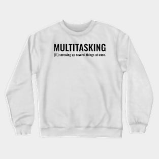 multitasking (v.) screwing up several things at once Crewneck Sweatshirt